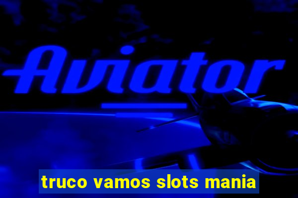 truco vamos slots mania